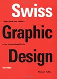 Swiss Graphic Design: The Origins and Growth of an International Style, 1920-1965