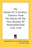 The Diaries of a Duchess: Extracts from the Diaries of the First Duchess of Northumberland 1716-1776