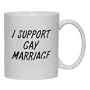 I SUPPORT GAY MARRIAGE Mug for Coffee / Hot Beverage (choice of sizes and colors)