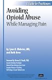 Avoiding Opioid Abuse While Managing Pain: A Guide for Practitioners