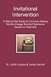Invitational Intervention: A Step by Step Guide for Clinicians Helping Families Engage Resistant Substance Abuses in Treatment