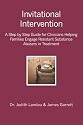 Invitational Intervention: A Step by Step Guide for Clinicians Helping Families Engage Resistant Substance Abuses in Treatment