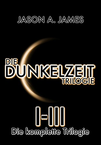 Die Dunkelzeit Trilogie - Die komplette Trilogie (Band 1-3) (German Edition)