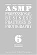 ASMP Professional Business Practices in Photography: Sixth Edition