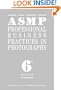 ASMP Professional Business Practices in Photography: Sixth Edition