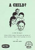 A child? : a story for adults : being a Bible story of the words and actions of Jesus recorded in Mark 9. 33-37 and Mark 10. 13-16