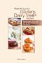 Mastering Your Gluten and Dairy Free Kitchen: Easy Recipes, Chef's Tips, and the Best Products for your Pantry