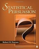 Statistical Persuasion: How to Collect, Analyze, and Present Data...Accurately, Honestly, and Persuasively