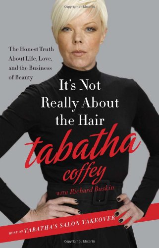It's Not Really About the Hair: The Honest Truth About Life, Love, and the Business of Beauty Book Image
