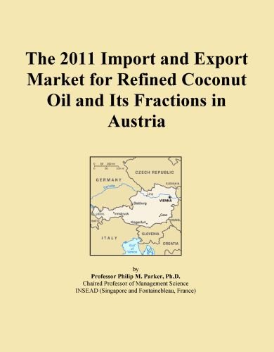 The 2011 Import and Export Market for Refined Coconut Oil and Its Fractions in Austria