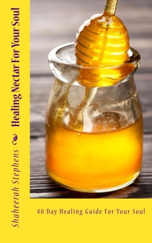 Healing Nectar For Your Soul, by Shaheerah Stephens