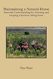 Maintaining a Natural Horse: Essential Understanding for choosing and keeping a barefoot riding horse