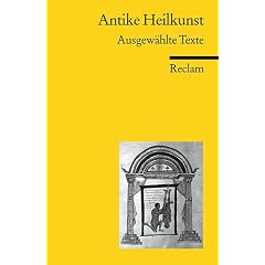 Antike Heilkunst: Ausgew�hlte Texte aus den medizinischen Schriften der Griechen und R�mer