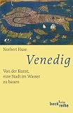 Venedig: Von der Kunst, eine Stadt im Wasser zu bauen