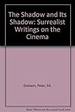 The Shadow and its shadow : surrealist writings on cinema