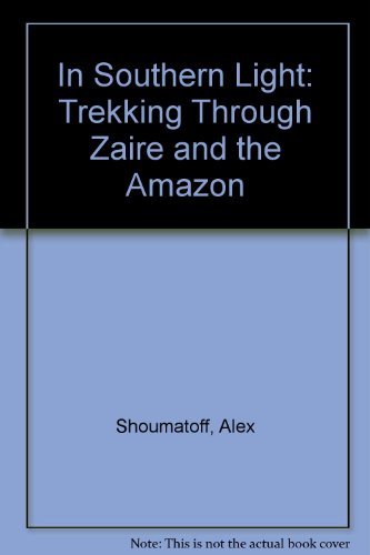 In Southern Light: Trekking Through Zaire and the Amazon