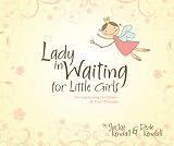 Lady in Waiting for Little Girls: Strengthening the Heart of Your Princess