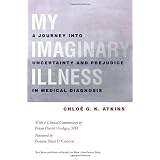 My Imaginary Illness: A Journey Into Uncertainty and Prejudice in Medical Diagnosisby Atkins