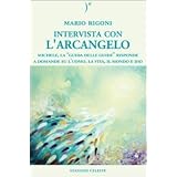 Intervista con l'Arcangelo. Michele, la �guida delle guide� risponde a domande su l'uomo, la vita, il mondo e Diodi Mario Rigoni