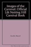 Images of the carnival : the official Lilt Notting Hill Carnival book