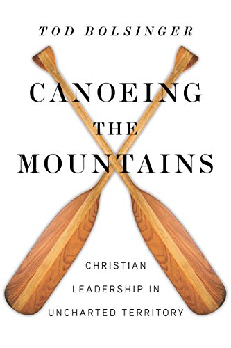 Download Canoeing the Mountains: Christian Leadership in Uncharted Territory