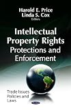 Intellectual Property Rights: Protections and Enforcement (Trade Issues, Policies and Law)