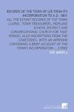 Records of the town of Lee from its incorporation to A.D. 1801: all the extant records of the town clerks, town treasurers, Hopland school district ... account of the towns incorporation ... [1900]
