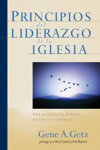 Principios del Liderazgo de la Iglesia: Una perspectiva bíblica, histórica y cultural (Spanish Edition)