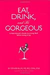 Eat, Drink, and Be Gorgeous