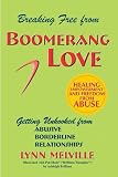 Breaking Free from Boomerang Love - Getting Unhooked from Abusive Borderline Relationships