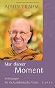 Nur dieser Moment: Anleitungen f&uuml;r die buddhistische Praxis