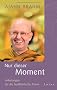 Nur dieser Moment: Anleitungen f�r die buddhistische Praxis