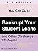 Bankrupt Your Student Loans: and Other Discharge Strategies