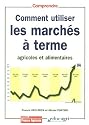 comment utiliser les march&Eacute;s &Agrave; terme agricoles et alimentaires