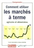 Comment utiliser les marchés à terme agricoles et alimentaires