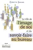 Rôle de l'image de soi et du savoir-faire au bureau (Le)