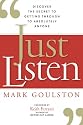 Just Listen: Discover the Secret to Getting Through to Absolutely Anyone