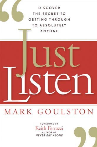 Just Listen: Discover the Secret to Getting Through to