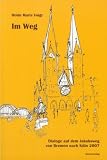 Im Weg: Dialoge auf dem Jakobsweg von Bremen nach K&ouml;ln 2007 - Heide Marie Voigt