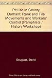 Pit life in Co. Durham : rank and file movements and workers' control