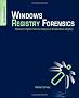 Windows Registry Forensics: Advanced Digital Forensic Analysis of the Windows Registry