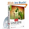 Linux 2010: Debian, Fedora, openSUSE, Ubuntu. 9., überarbeitete und erweiterte Auflage Linux 2010: Debian, Fedora, openSUSE, Ubuntu. 9., überarbeitete und erweiterte Auflage