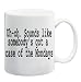UH-OH. SOUNDS LIKE SOMEBODY'S GOT A CASE OF THE MONDAYS Mug Coffee Cup 11 oz ~ Office Space