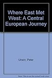 Where East met West : a Central European journey