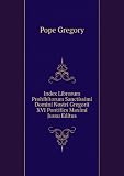Index Librorum Prohibitorum Sanctissimi Domini Nostri Gregorii XVI Pontifics Maximi Jussu Editus