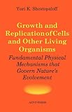 Growth and replication of cells and other living organisms. Physical mechanisms that govern Nature's evolvement