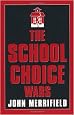 The School Choice Wars (Scarecrow Education Book)