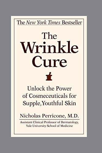 The Wrinkle Cure: Unlock the Power of Cosmeceuticals for Supple, Youthful Skin, by Nicholas Perricone