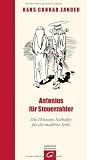 Antonius f&uuml;r Steuerzahler: Die 14 besten Nothelfer f&uuml;r die moderne Seele - Hans Conrad Zander