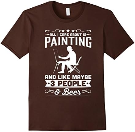 Men's All I Care About Is Painting And Like Maybe People Tshirt Medium Brown